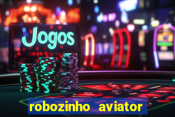 robozinho aviator bet nacional